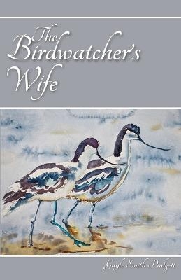 The Birdwatcher's Wife - Gayle Smith Padgett
