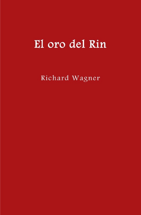 El anillo del nibelungo = Der Ring des Nibelungen / El oro del Rin - Richard Wagner