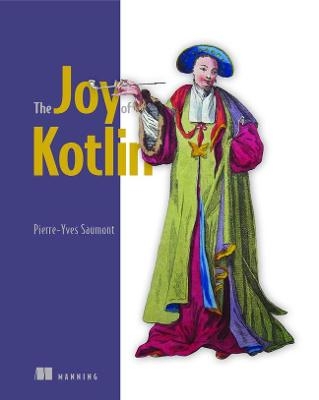 The Joy of Kotlin - Pierre-Yves Saumont Saumont