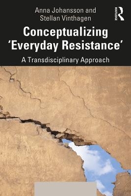 Conceptualizing 'Everyday Resistance' - Anna Johansson, Stellan Vinthagen