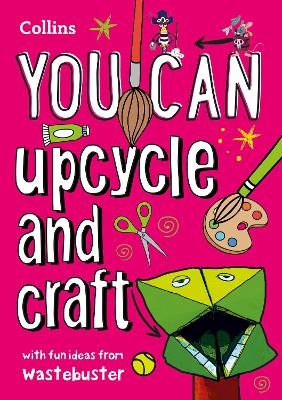 YOU CAN upcycle and craft -  Wastebuster,  Collins Kids