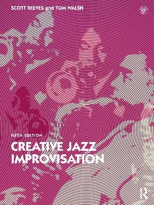 Creative Jazz Improvisation - Scott Reeves, Tom Walsh
