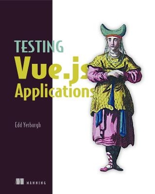 Testing Vue.js Applications - Edd Yerburgh