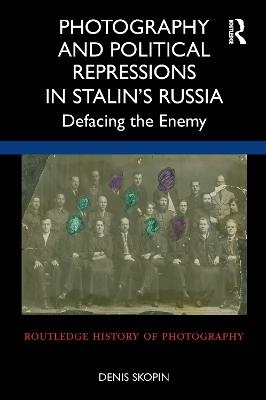 Photography and Political Repressions in Stalin’s Russia - Denis Skopin