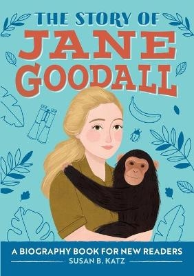 The Story of Jane Goodall - Susan B. Katz