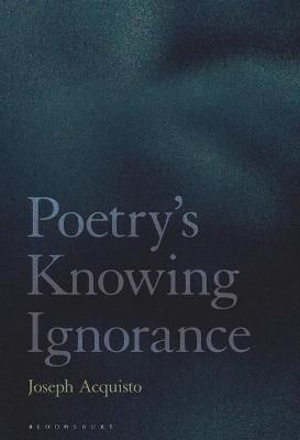Poetry's Knowing Ignorance - Professor Joseph Acquisto