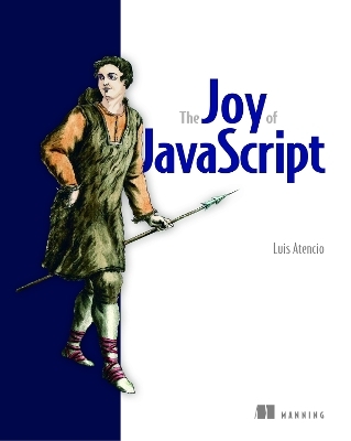 Joy of JavaScript, The - Luis Atencio