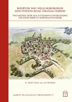 Bourton Way, Wellingborough and Station Road, Higham Ferrers: two middle Iron Age settlements overlooking the River Nene in Northamptonshire - Mike Luke