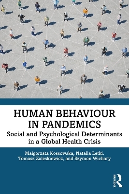 Human Behaviour in Pandemics - Malgorzata Kossowska, Natalia Letki, Tomasz Zaleskiewicz, Szymon Wichary