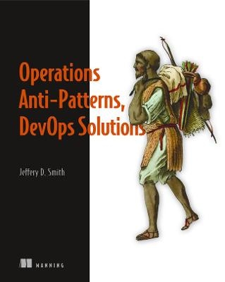 Operations Anti-Patterns, DevOps Solutions - Jeffery Smith
