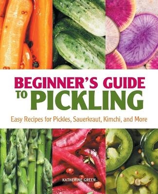 Beginner's Guide to Pickling - Katherine Green