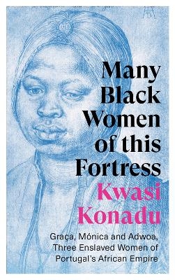 Many Black Women of this Fortress - Kwasi Konadu