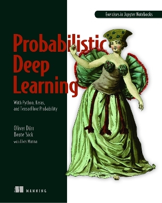 Probabilistic Deep Learning - Oliver Durr, Beate Sick, Elvis Murina