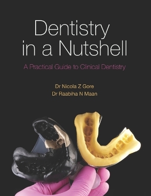 Dentistry in a Nutshell: A Practical Guide to Clinical Dentistry - Dr Nicola Z Gore