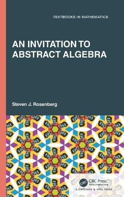 An Invitation to Abstract Algebra - Steven J. Rosenberg