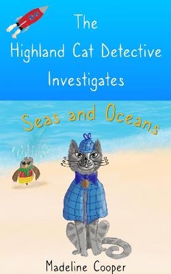 The Highland Cat Detective Investigates Seas and Oceans - Madeline Cooper