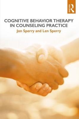 Cognitive Behavior Therapy in Counseling Practice - Jon Sperry, Len Sperry