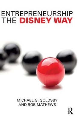 Entrepreneurship the Disney Way - Michael Goldsby, Rob Mathews