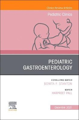 Pediatric Gastroenterology, An Issue of Pediatric Clinics of North America - 