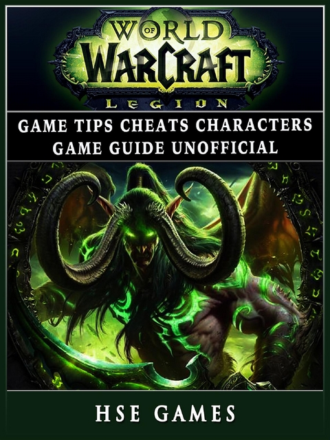 World of Warcraft Legion Game Tips Cheats Characters Game Guide Unofficial -  HSE Games