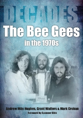 The Bee Gees in the 1970s - Andrew Mon Hughes, Grant Walters, Mark Crohan