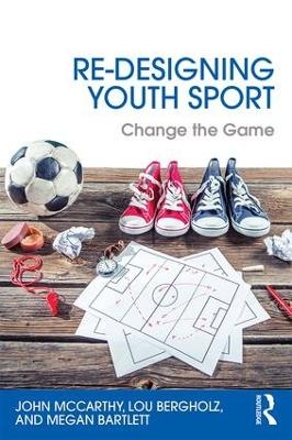 Re-Designing Youth Sport - John McCarthy, Lou Bergholz, Megan Bartlett