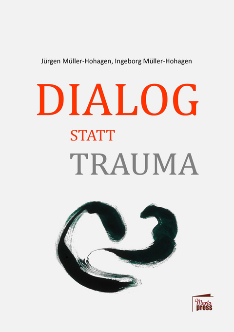 Dialog statt Trauma - Ingeborg Müller-Hohagen, Jürgen Müller-Hohagen