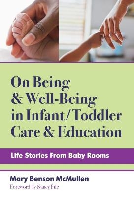 On Being and Well-Being in Infant/Toddler Care and Education - Mary Benson McMullen, Nancy File, Christopher P. Brown
