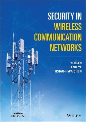 Security in Wireless Communication Networks - Yi Qian, Feng Ye, Hsiao-Hwa Chen