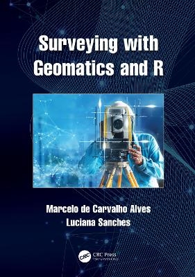 Surveying with Geomatics and R - Marcelo de Carvalho Alves, Luciana Sanches