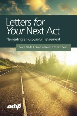 Letters for Your Next Act - Sara J. White, Susan Teil Boyer, Bruce E. Scott