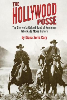 The Hollywood Posse - Diana Serra Cary