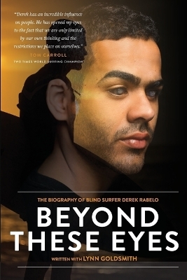 Beyond These Eyes: The biography of blind surfer Derek Rabelo - Lynn Goldsmith