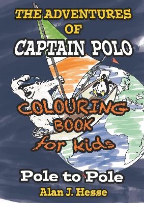 The Adventures of Captain Polo: Pole to Pole (Colouring Book Edition) - Alan J. Hesse