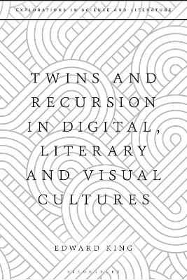 Twins and Recursion in Digital, Literary and Visual Cultures - Dr Edward King