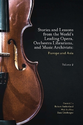 Stories and Lessons from the World’s Leading Opera, Orchestra Librarians, and Music Archivists, Volume 2 - Patrick Lo, Robert Sutherland, Wei-En Hsu, Russ Girsberger