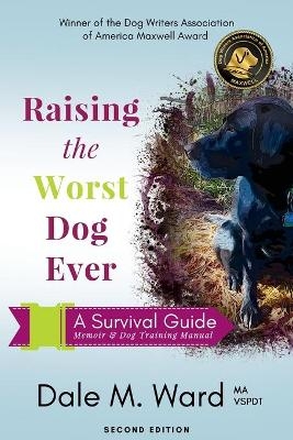 Raising the Worst Dog Ever - Dale M Ward