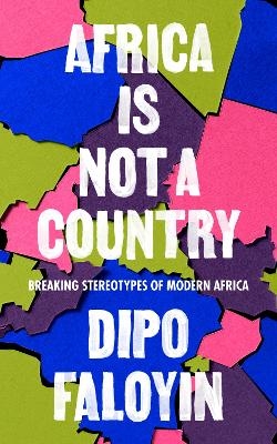 Africa Is Not A Country - Dipo Faloyin