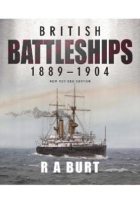 British Battleships 1889 1904 - R A Burt