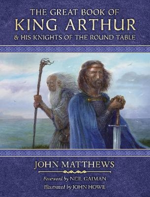 The Great Book of King Arthur and His Knights of the Round Table - John Matthews