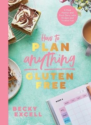 How to Plan Anything Gluten Free (The Sunday Times Bestseller) - Becky Excell