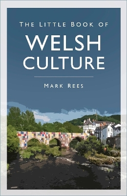 The Little Book of Welsh Culture - Mark Rees