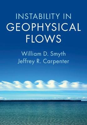 Instability in Geophysical Flows - William D. Smyth, Jeffrey R. Carpenter