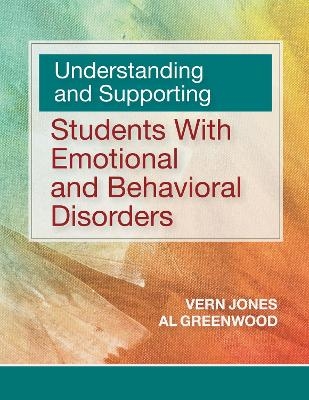 Understanding and Supporting Students with Emotional and Behavioral Disorders - Vern Jones, Albert William Greenwood