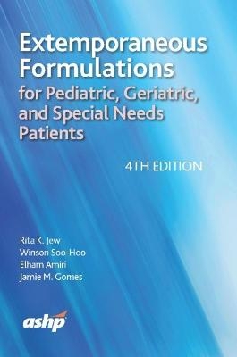 Extemporaneous Formulations for Pediatric, Geriatric, and Special Needs Patients - Rita K. Jew, Winson Soo-Hoo, Elham Amiri, Jamie Gomes