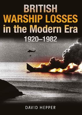 British Warship Losses in the Modern Era - David Hepper