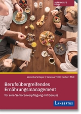 Berufsübergreifendes Ernährungsmanagement für eine Seniorenverpflegung mit Genuss - Veronika Schaper, Vanessa Thill, Herbert Thill