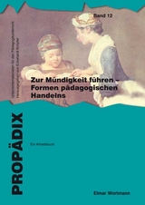 Zur Mündigkeit führen - Formen pädagogischen Handelns: ein Arbeitsbuch - Wortmann, Elmar