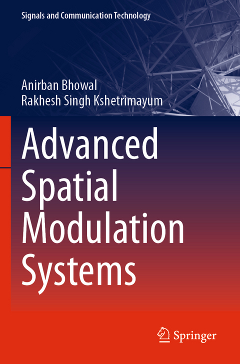 Advanced Spatial Modulation Systems - Anirban Bhowal, Rakhesh Singh Kshetrimayum