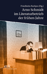 Arno Schmidt im Literaturbetrieb der frühen Jahre - 